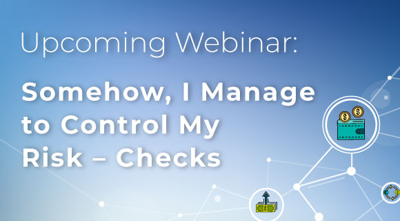 Somehow, I Manage to Control My Risk – Checks Webinar