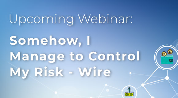 Somehow, I Manage to Control My Risk - Wire Webinar